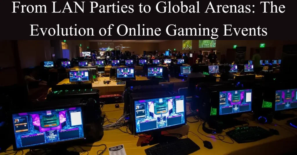 From LAN Parties to Global Arenas The Evolution of Online Gaming Events