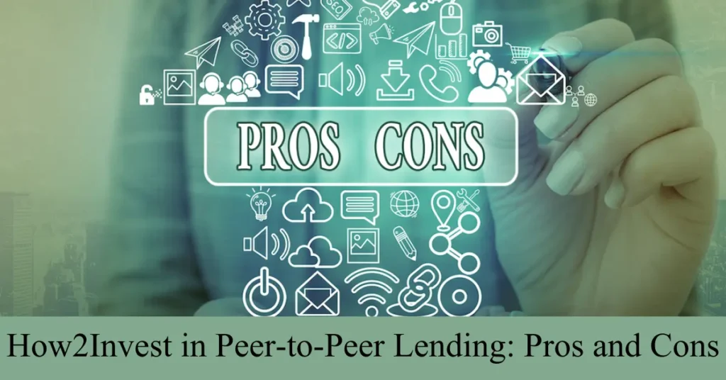 How2Invest in Peer-to-Peer Lending: Pros and Cons How2Invest in Peer-to-Peer Lending: Pros and Cons