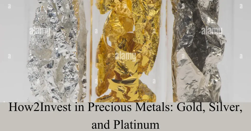 How2Invest in Precious Metals: Gold, Silver, and Platinum How2Invest in Precious Metals: Gold, Silver, and Platinum