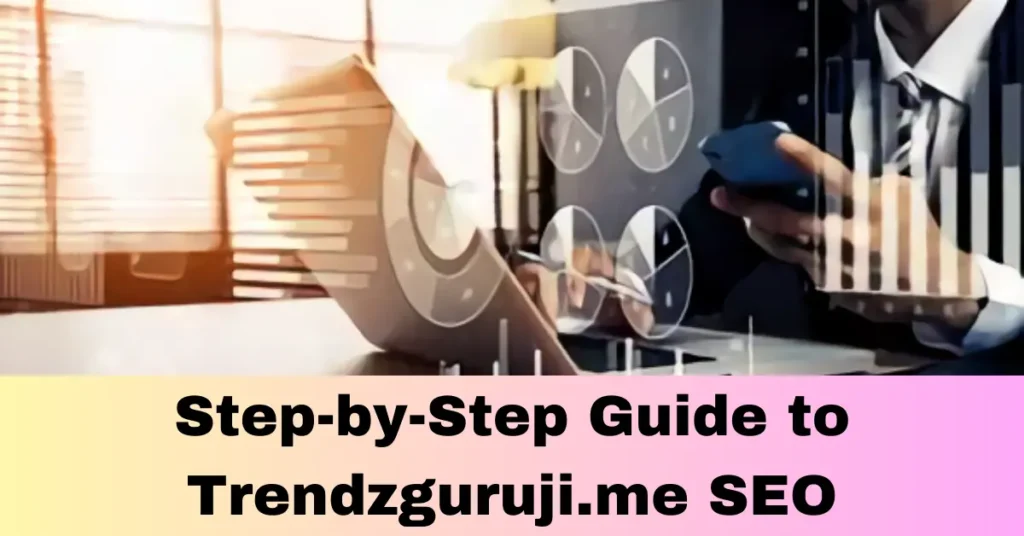 Step-by-Step Guide to Trendzguruji.me SEO