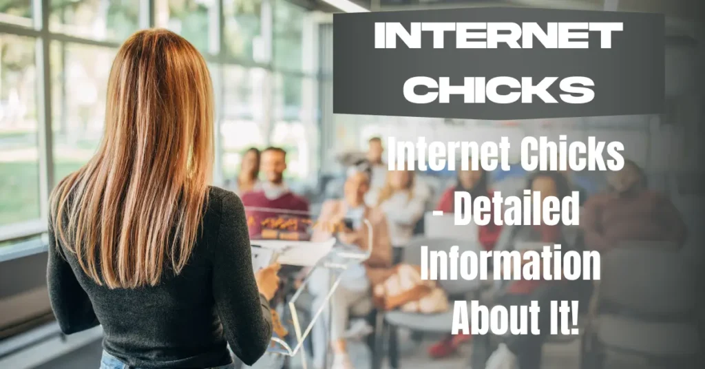 Internet Chicks - Detailed Information About It!