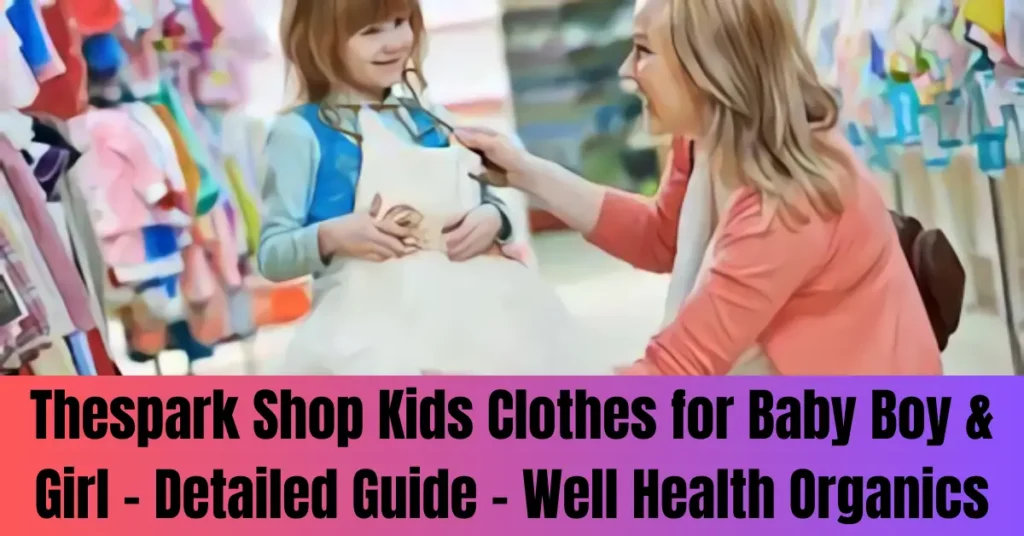 Thespark Shop Kids Clothes for Baby Boy & Girl – Detailed Guide – Well Health Organics Thespark Shop Kids Clothes for Baby Boy & Girl - Detailed Guide - Well Health Organics