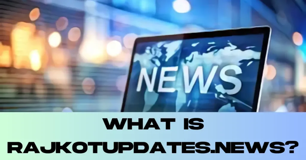 What is Rajkotupdates.news?