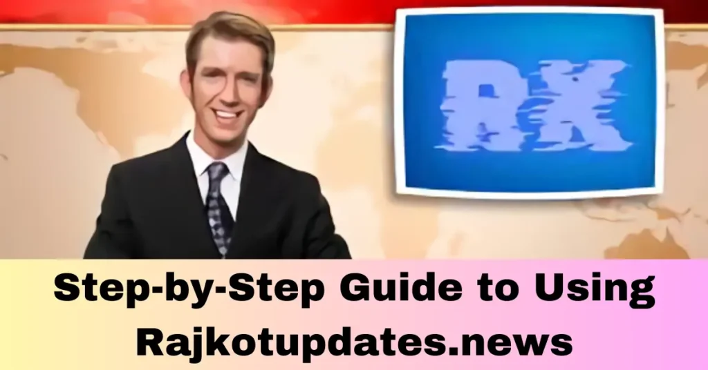 Step-by-Step Guide to Using Rajkotupdates.news