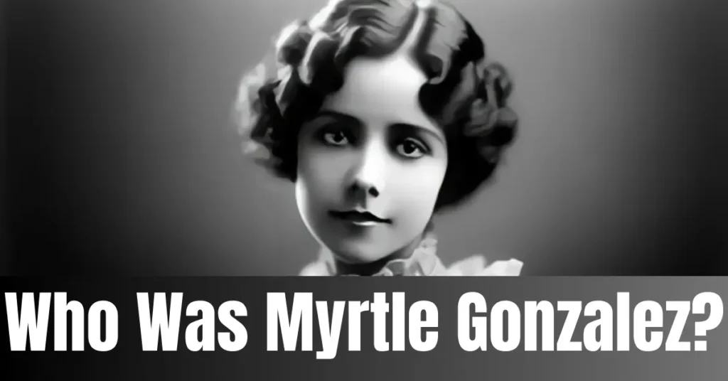 Who Was Myrtle Gonzalez?