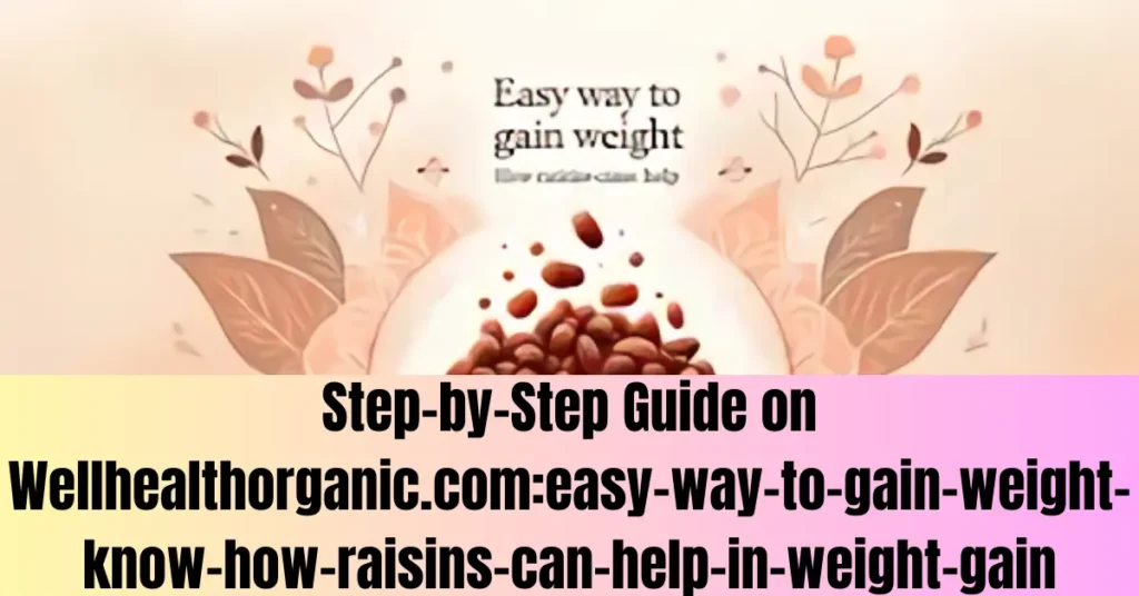 Step-by-Step Guide on Wellhealthorganic.com:easy-way-to-gain-weight-know-how-raisins-can-help-in-weight-gain