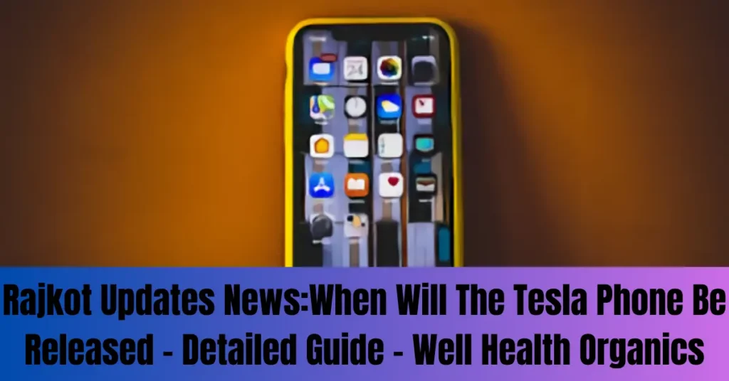 Rajkot Updates News:When Will The Tesla Phone Be Released – Detailed Guide – Well Health Organics Rajkot Updates News:When Will The Tesla Phone Be Released - Detailed Guide - Well Health Organics