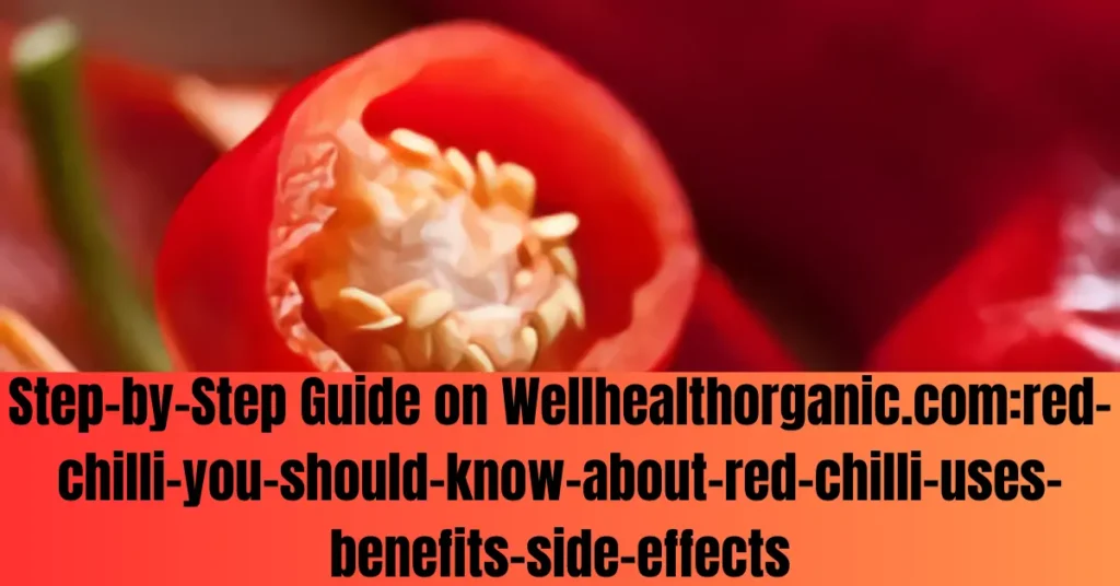 Step-by-Step Guide on Wellhealthorganic.com:red-chilli-you-should-know-about-red-chilli-uses-benefits-side-effects