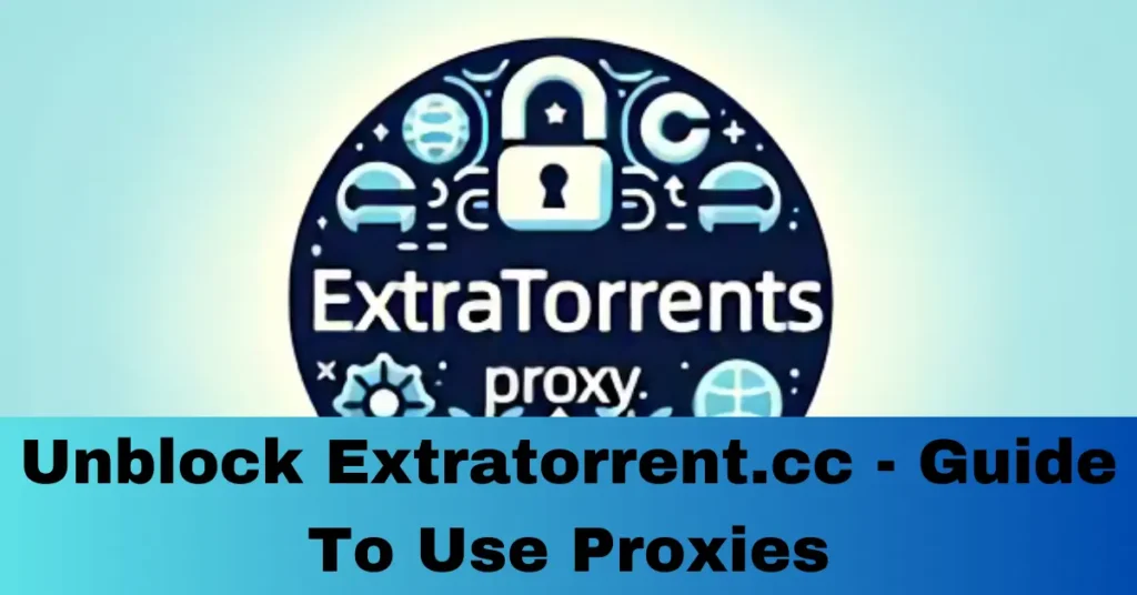 Unblock Extratorrent.cc - Guide To Use Proxies