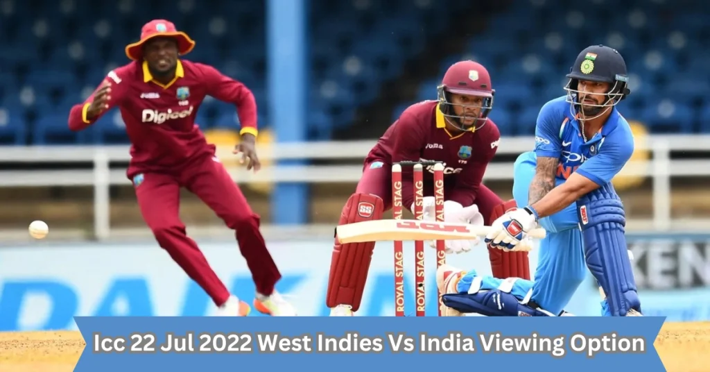 icc 22 jul 2022 west indies vs india viewing option