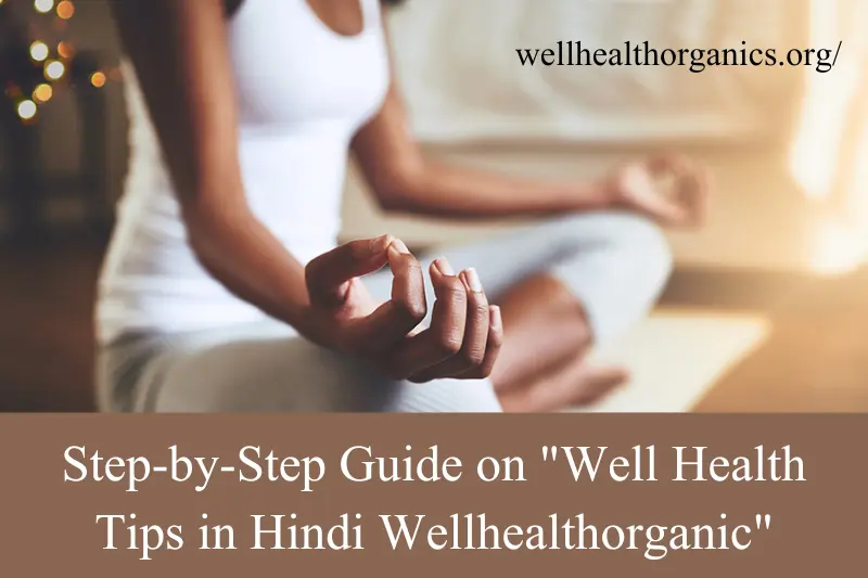 step-by-step guide on well health tips in hindi wellhealthorganic