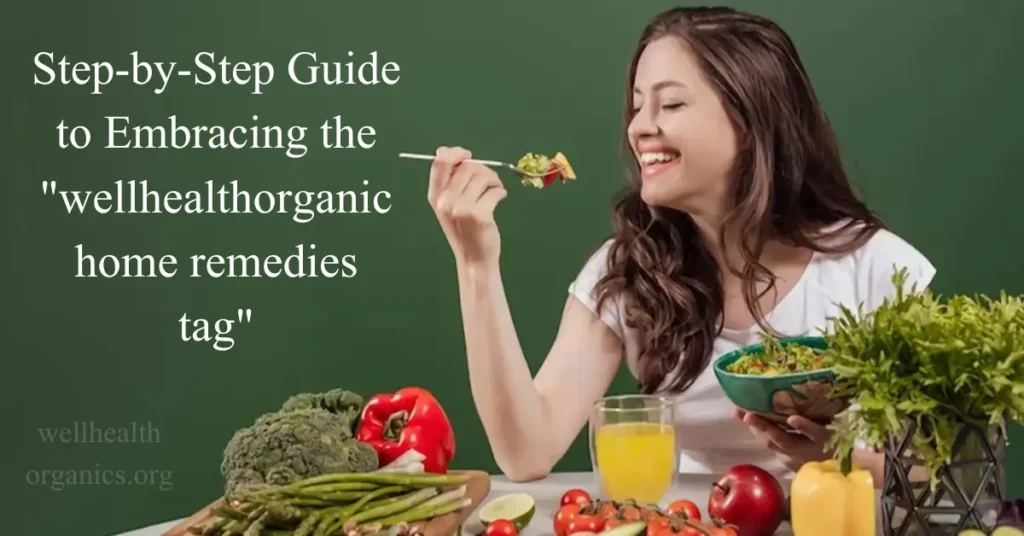 step-by-step guide to embracing the wellhealthorganic home remedies tag