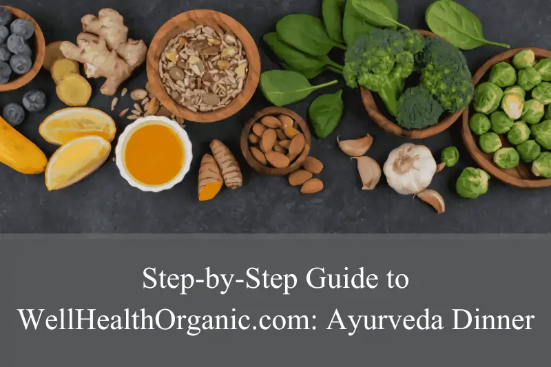 step-by-step guide to wellhealthorganic.com ayurveda dinner
