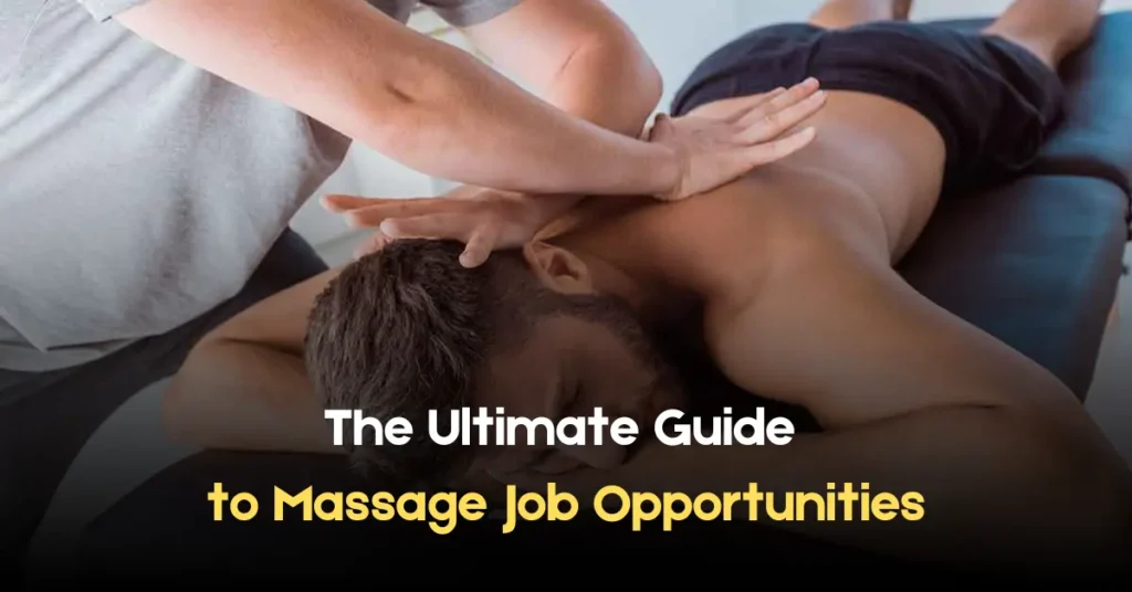 The Ultimate Guide to Massage Job Opportunities The Ultimate Guide to Massage Job Opportunities