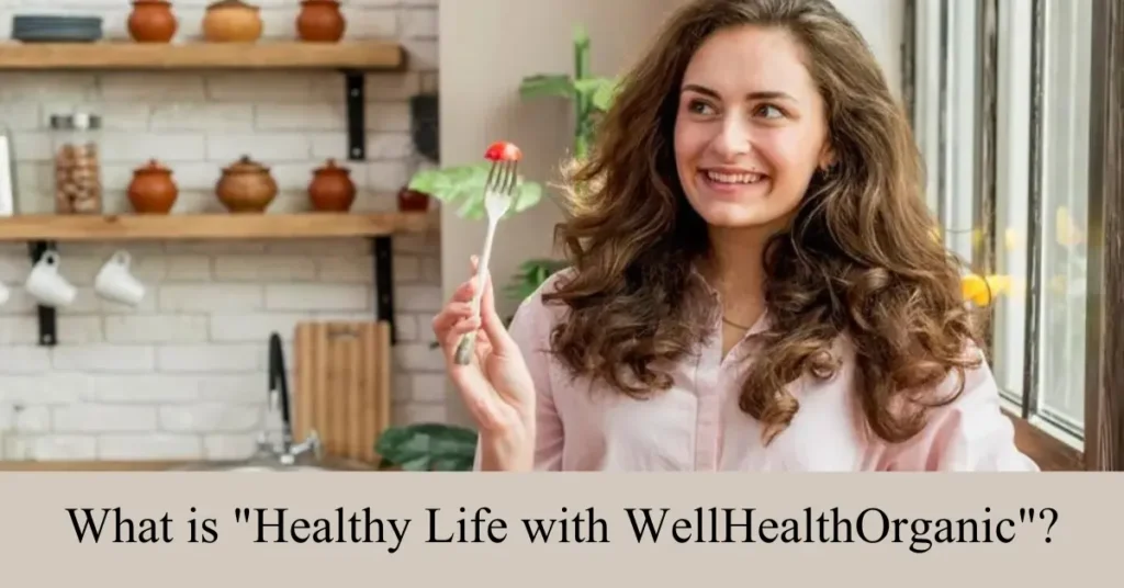 what is healthy life with wellHealthOrganic