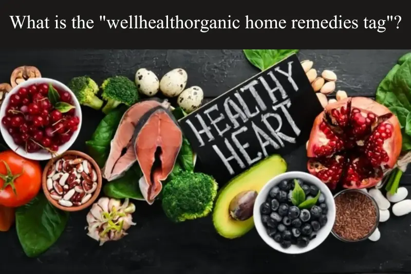 what is the wellhealthorganic home remedies tag